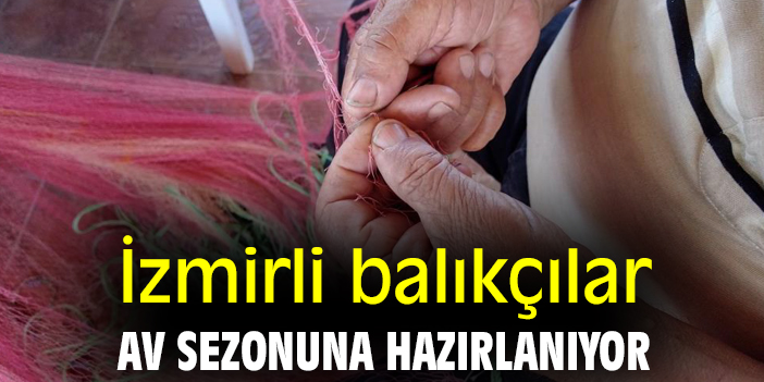 İzmirli balıkçılar av sezonuna hazırlanıyor
