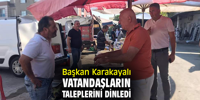 Başkan Karakayalı vatandaşların taleplerini dinledi