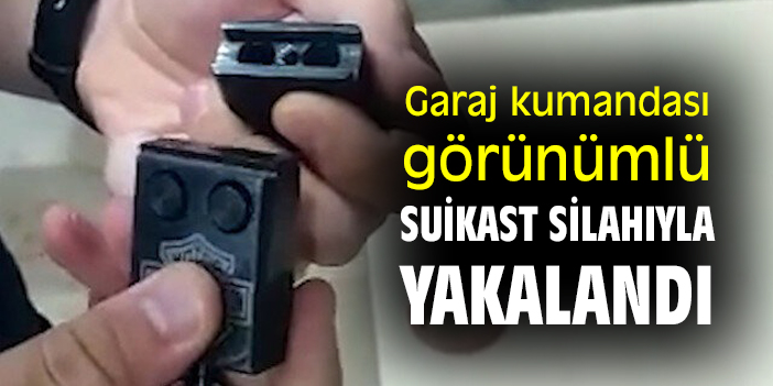 Garaj kumandası görünümlü suikast silahıyla yakalandı