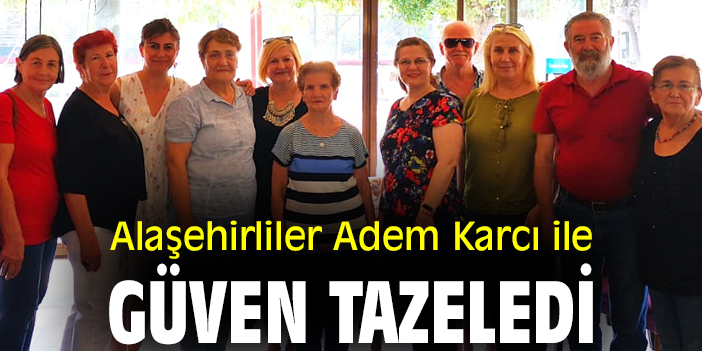 Alaşehirliler Adem Karcı ile güven tazeledi