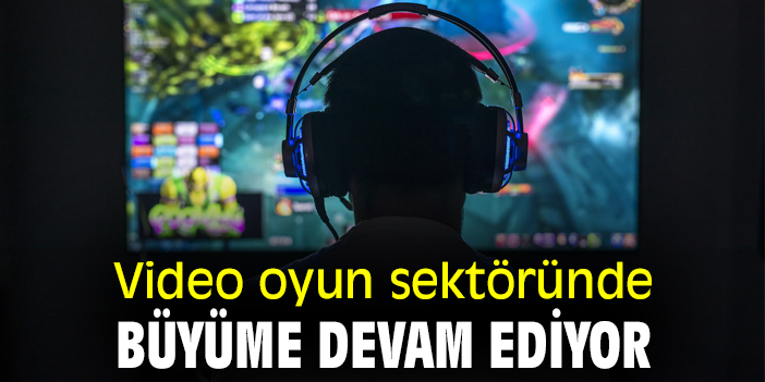 Oyun sektöründe büyüme devam ediyor