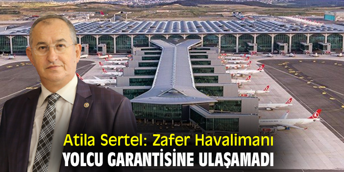 Atila Sertel:  Zafer Havalimanı yolcu garantisine ulaşamadı
