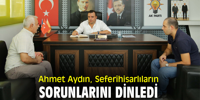 Ahmet Aydın, Seferihisarlıların sorunlarını dinledi