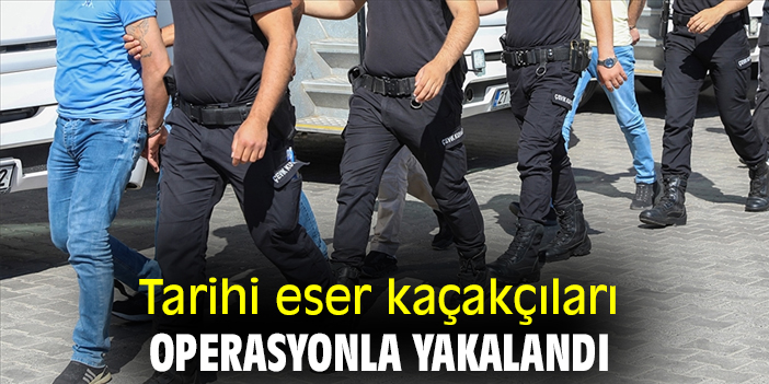 Tarihi eser kaçakçıları operasyonla yakalandı