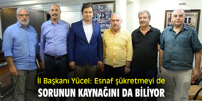 CHP İl Başkanı Yücel: Esnaf şükretmeyi de sorunun kaynağını da biliyor