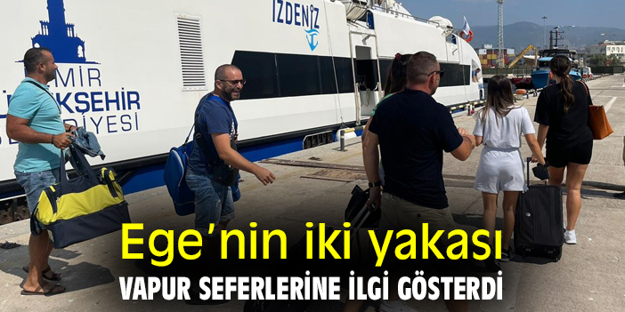Ege'nin iki yakası vapur seferlerine ilgi gösterdi
