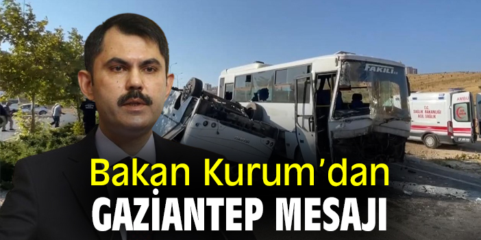 Bakan Kurum'dan Gaziantep mesajı