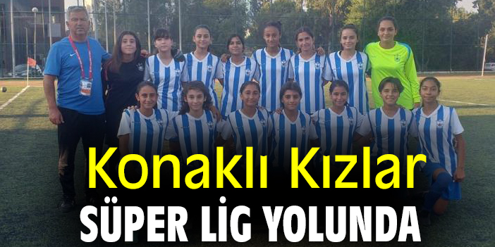 Konaklı Kızlar, Süper Lig yolunda