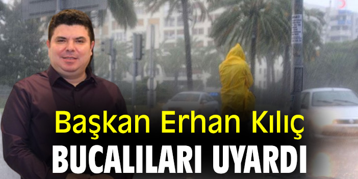 Başkan Erhan Kılıç Bucalıları uyardı