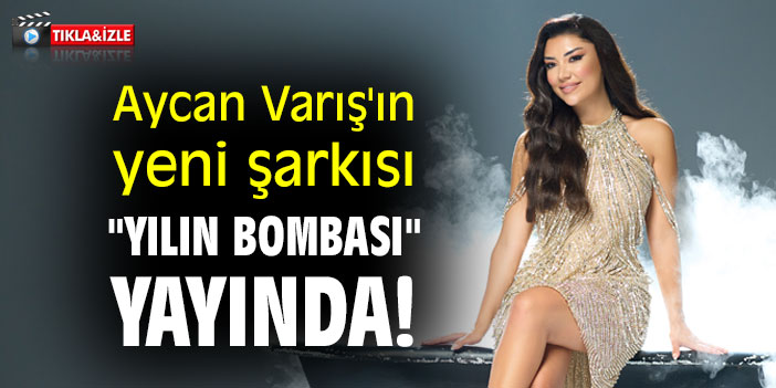 Aycan Varış'ın yeni şarkısı "Yılın Bombası" yayında!