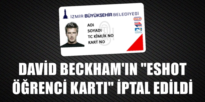 David Beckham'ın "ESHOT öğrenci kartı" iptal edildi