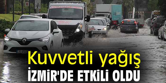 Kuvvetli yağış İzmir'de etkili oldu