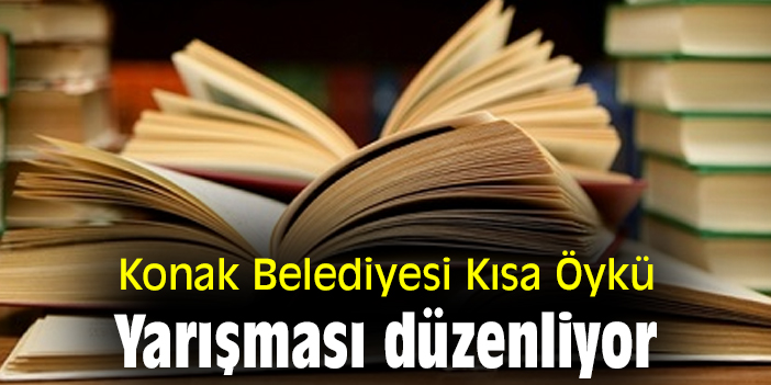 Konak Belediyesi Kısa Öykü Yarışması düzenliyor