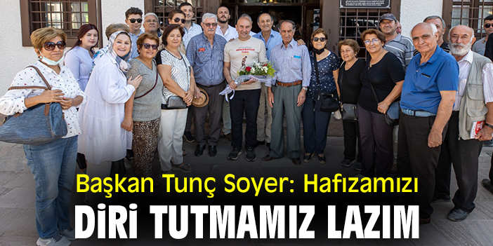 Başkan Tunç Soyer: Hafızamızı diri tutmamız lazım