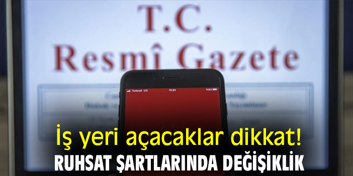 İş yeri açacaklar dikkat! Ruhsat şartlarında değişiklik
