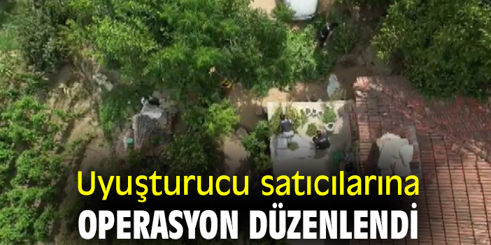Uyuşturucu satıcılarına operasyon düzenlendi