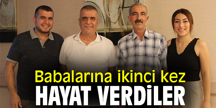 Babalarına ikinci kez hayat verdiler