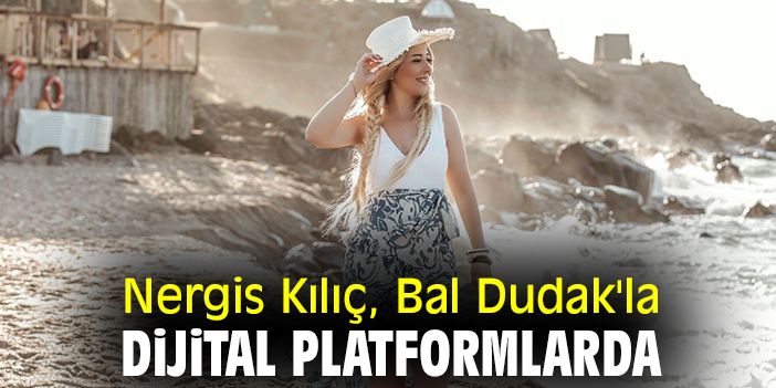 Nergis Kılıç, Bal Dudak'la dijital platformlarda