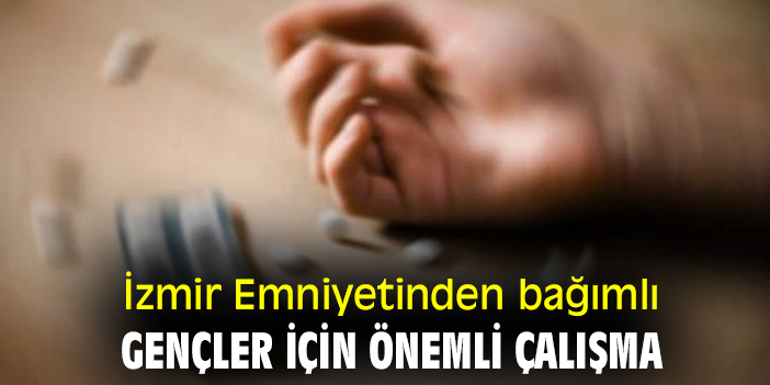İzmir Emniyetinden bağımlı gençler için önemli çalışma