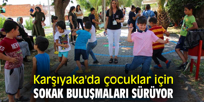 Karşıyaka'da sokak buluşmaları sürüyor