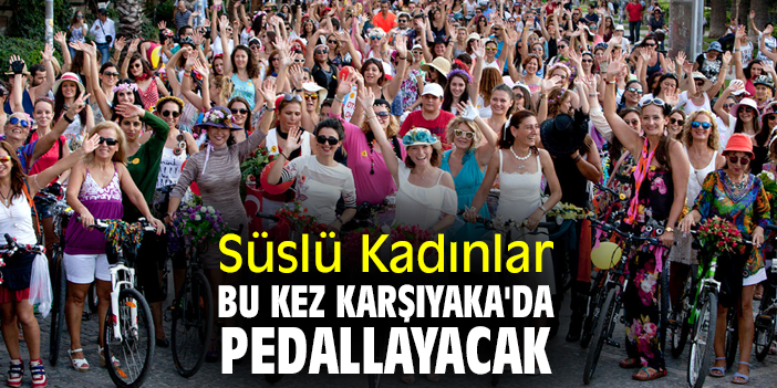Süslü Kadınlar bu kez Karşıyaka'da pedallayacak