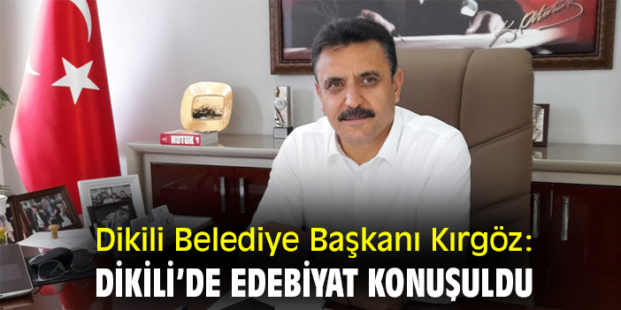 Dikili Belediye Başkanı Kırgöz: Dikili’de edebiyat konuşuldu