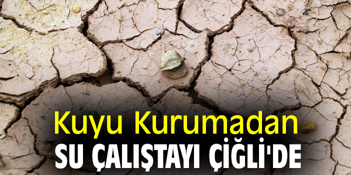 Kuyu Kurumadan Su Çalıştayı Çiğli'de
