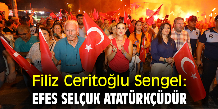 Filiz Ceritoğlu Sengel: Efes Selçuk Atatürkçüdür