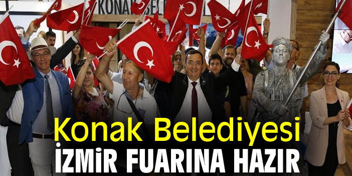 Konak Belediyesi İzmir fuarına hazır