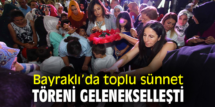 Bayraklı’da gelenekselleşen toplu sünnet şöleni