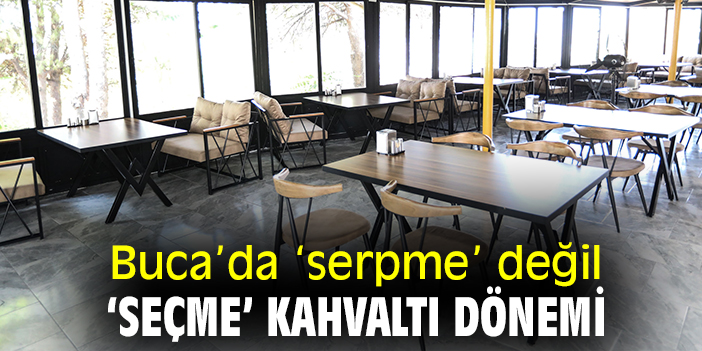 Buca'da 'serpme' değil 'seçme' kahvaltı dönemi