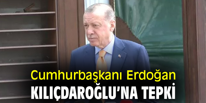 Cumhurbaşkanı Erdoğan Kılıçdaroğlu’na tepki