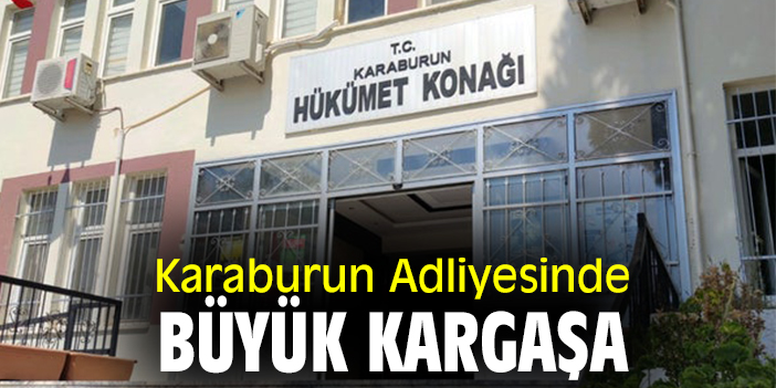 Karaburun Adliyesinde büyük kargaşa