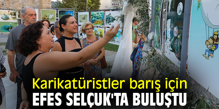 Karikatüristler barış için Efes Selçuk'ta buluştu