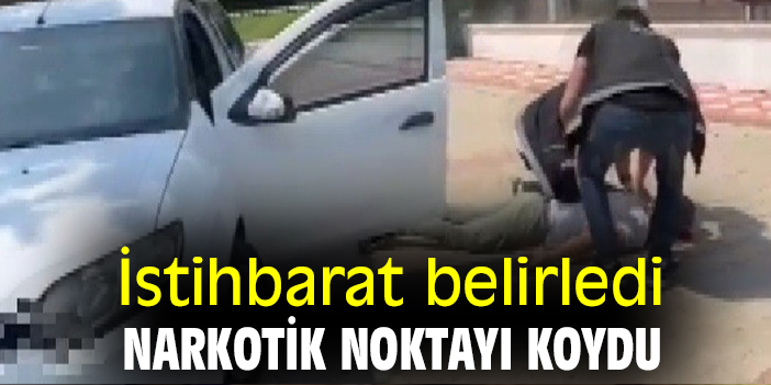 İstihbarat belirledi Narkotik noktayı koydu