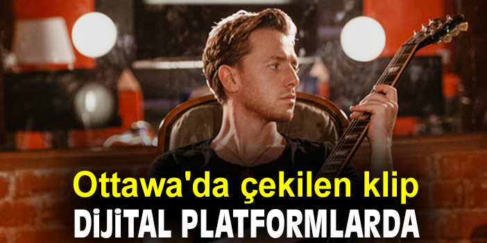 Ottawa'da çekilen klip dijital platformlarda