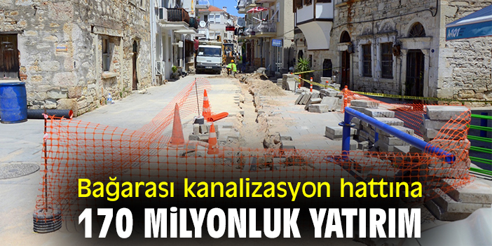 Bağarası kanalizasyon hattına 170 milyonluk yatırım