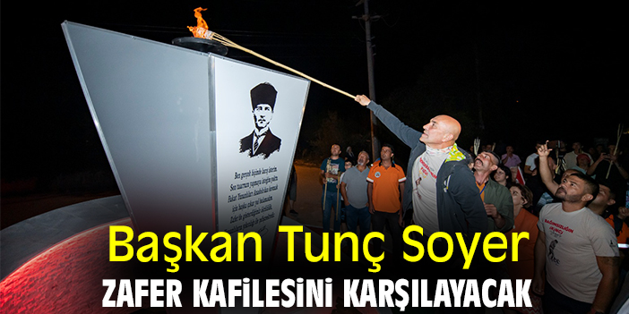 Başkan Tunç Soyer, Zafer Kafilesini karşılayacak