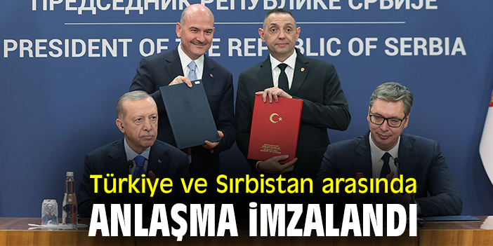 Türkiye ve Sırbistan arasında anlaşma imzalandı
