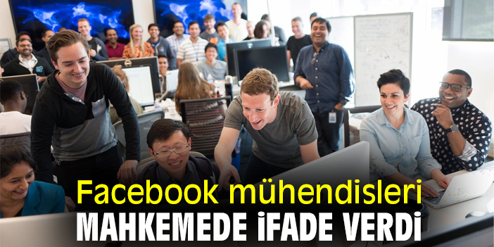 Facebook mühendisleri mahkemede ifade verdi