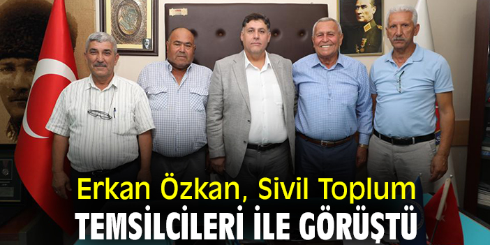 Erkan Özkan, Sivil Toplum Temsilcileri ile görüştü