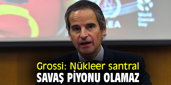 Grossi: Nükleer santral savaş piyonu olamaz
