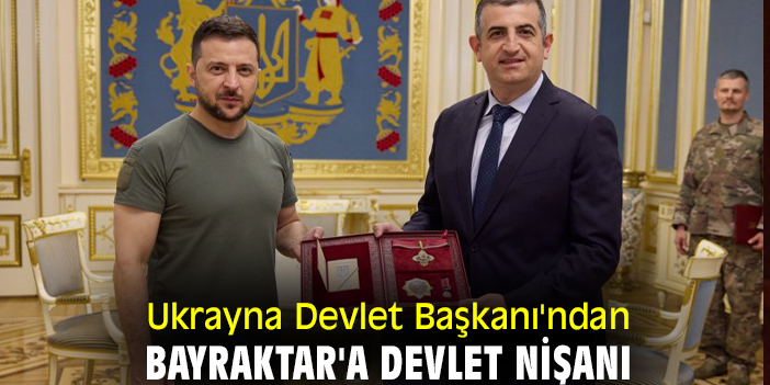 Ukrayna Devlet Başkanı'ndan Bayraktar'a Devlet Nişanı