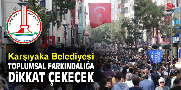Karşıyaka Belediyesi toplumsal farkındalığa dikkat çekecek