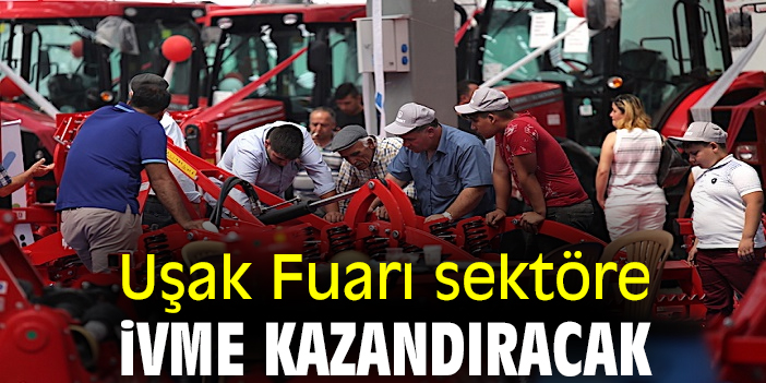 Uşak Fuarı Sektöre ivme kazandıracak