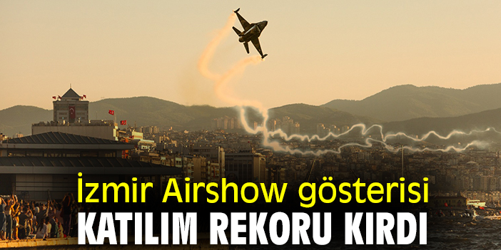 İzmir Airshow katılım rekoru kırdı