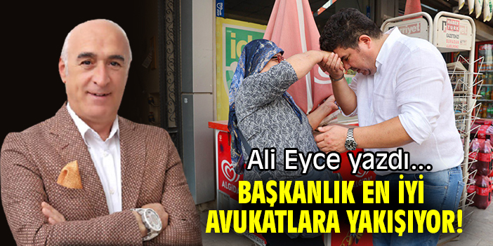 BAŞKANLIK EN İYİ AVUKATLARA YAKIŞIYOR!