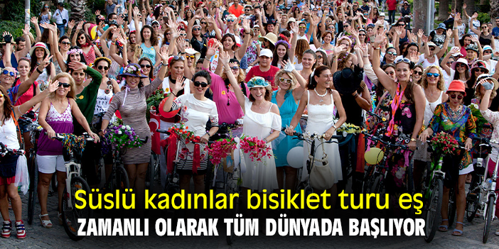 Süslü kadınlar bisiklet turu eş zamanlı olarak tüm dünyada başlıyor