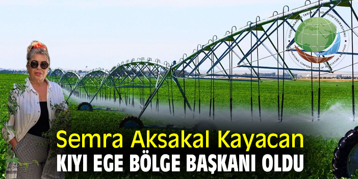 Semra Aksakal Kayacan Kıyı Ege Bölge Başkanı oldu