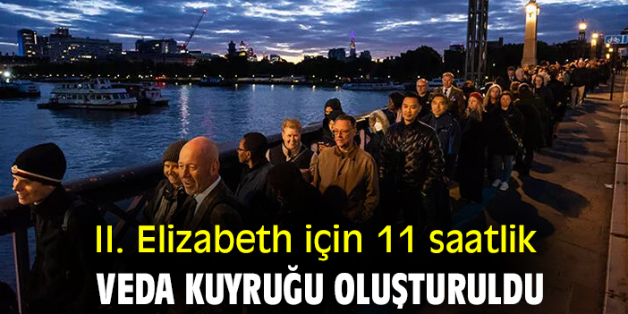 II. Elizabeth için 11 saatlik veda kuyruğu oluşturuldu